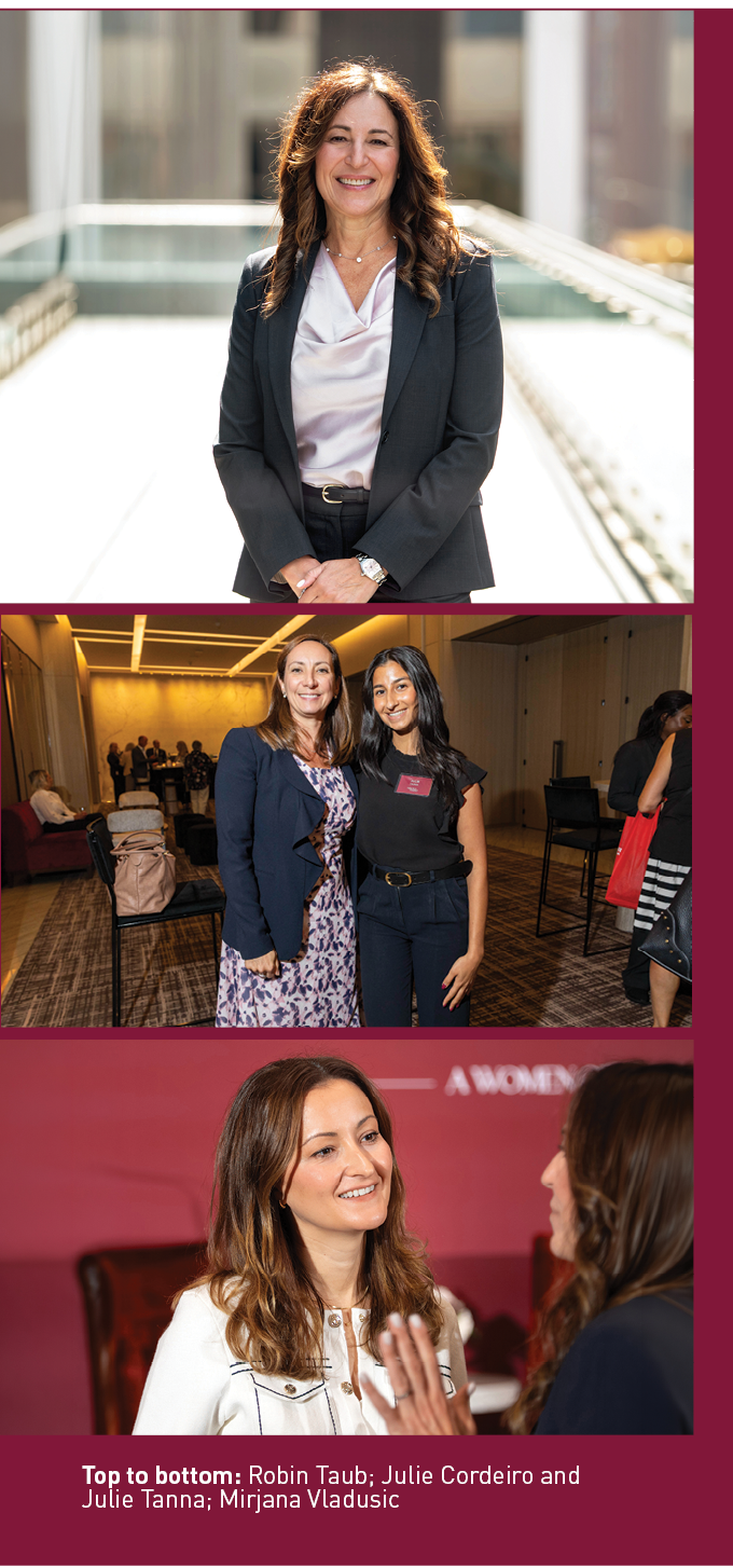 Top to bottom: Robin Taub; Julie Cordeiro and Julie Tanna; Mirjana Vladusic
